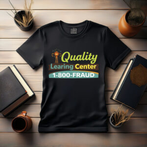 1-800-FRAUD Quality LEARING Center Shirt