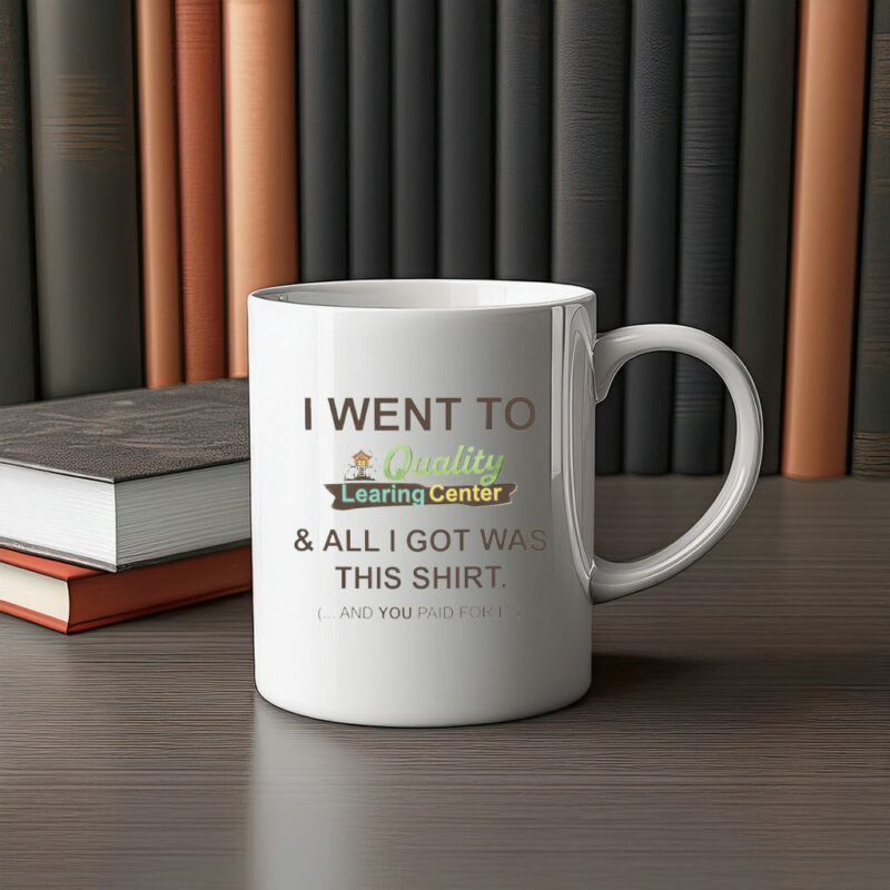 I Went To Quality LEARING Center Mug