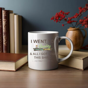 I Went To Quality LEARING Center Mug