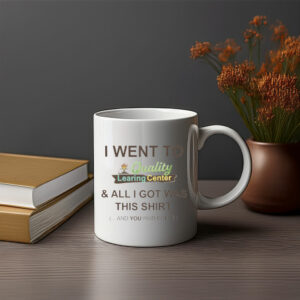 I Went To Quality LEARING Center Mug