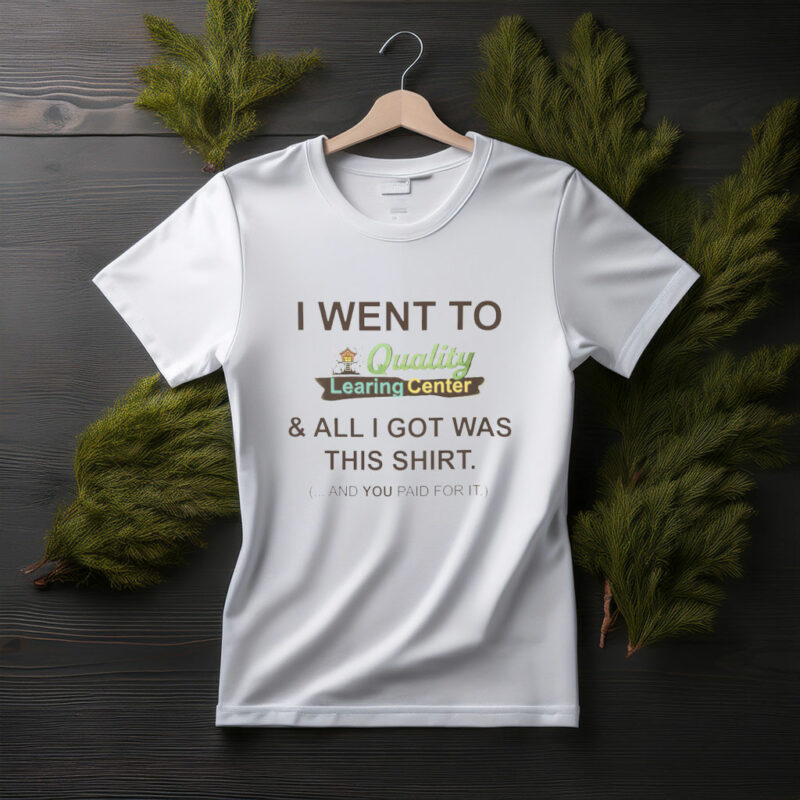 I Went To Quality LEARING Center T-Shirt