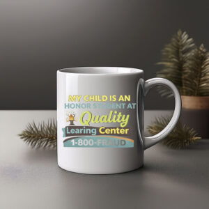 My Child Is An Honor Student At Quality Learing Center Mug