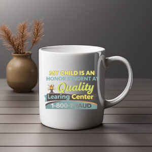 My Child Is An Honor Student At Quality Learing Center Mug