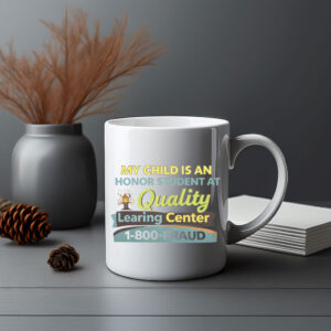 My Child Is An Honor Student At Quality Learing Center Mug