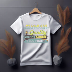 My Child Is An Honor Student At Quality Learing Center T-Shirt