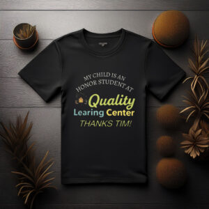 My Child Is An Honor Student At Quality Learning Center Unisex T-Shirt