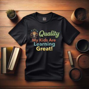 “My Kids Are Learning Great” Quality Shirt