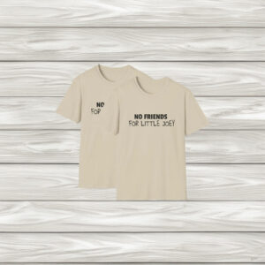 No Friends for Little Joey Softstyle Unisex T-Shirt