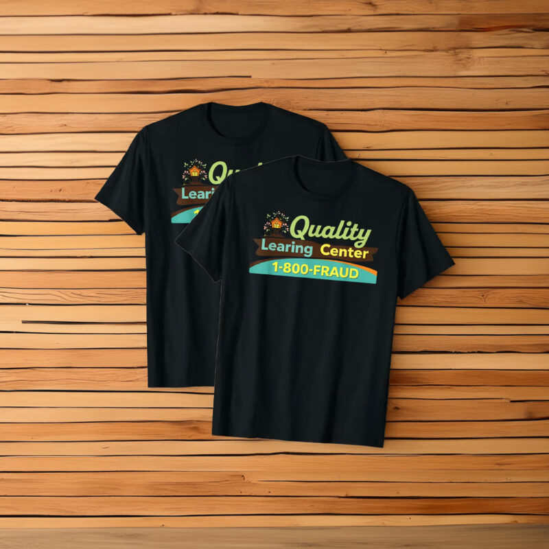 Quality Learing Center Learning Fraud Funny Day Care Meme Shirt