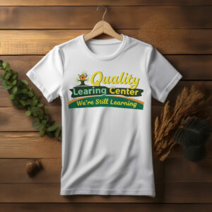 Quality Learing Center “We Are Still Learning” Shirt