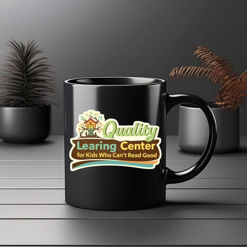 Quality Learing Center for Kids Who Cant Read Good Mug