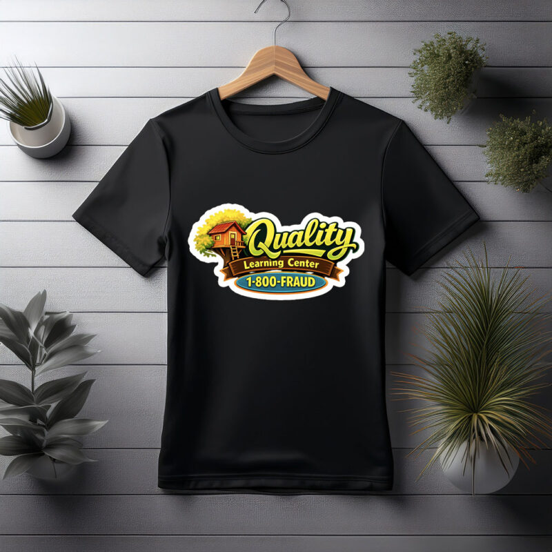 Quality Learning Center 1-800-Fraud Funny Shirt