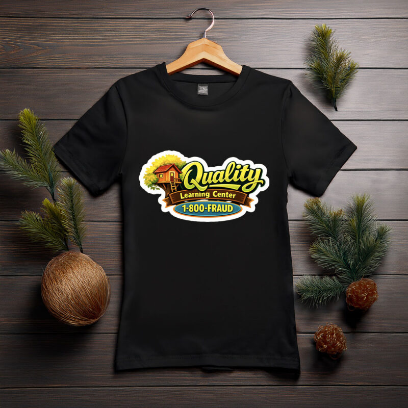 Quality Learning Center 1-800-Fraud Funny Shirt