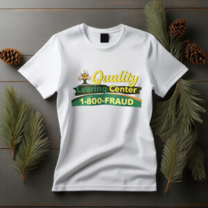 Quality Learning Center 1-800-Fraud Funny Shirt
