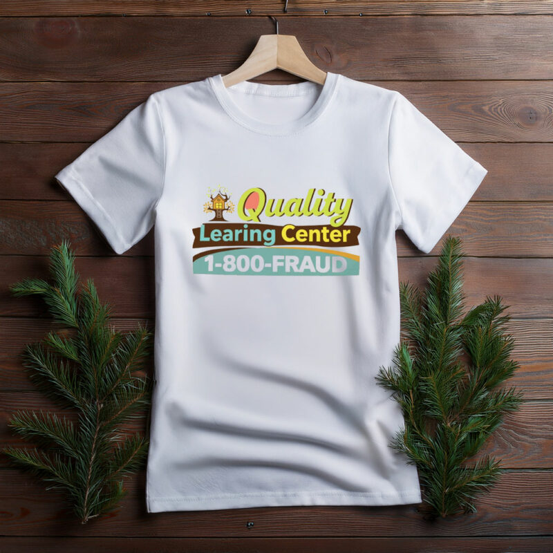 Quality Learning Center 1-800-Fraud Shirt