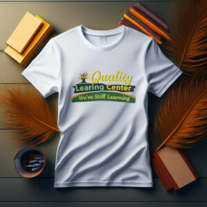 Quality Learning Center “We Are Still Learning” Funny Tee