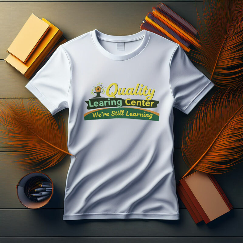 Quality Learning Center “We Are Still Learning” Funny Tee