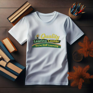 Quality Learning Center “We Are Still Learning” Funny Tee