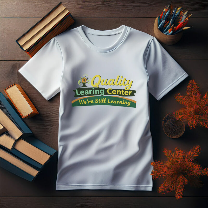 Quality Learning Center “We Are Still Learning” Funny Tee