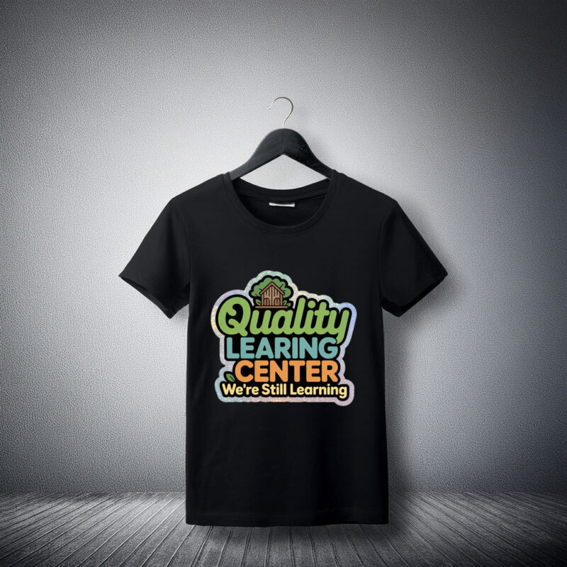 Quality Learning Center We Are Still Learning T-Shirt