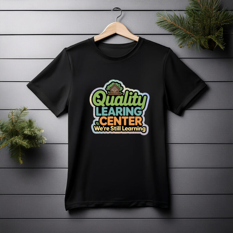 Quality Learning Center We Are Still Learning T-Shirt