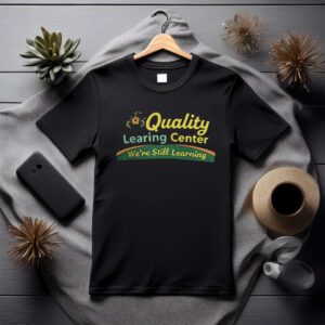 Quality Learning Center “We Are Still Learning” T-Shirt
