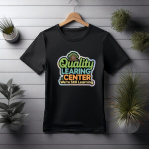 Quality Learning Center We Are Still Learning T-Shirt