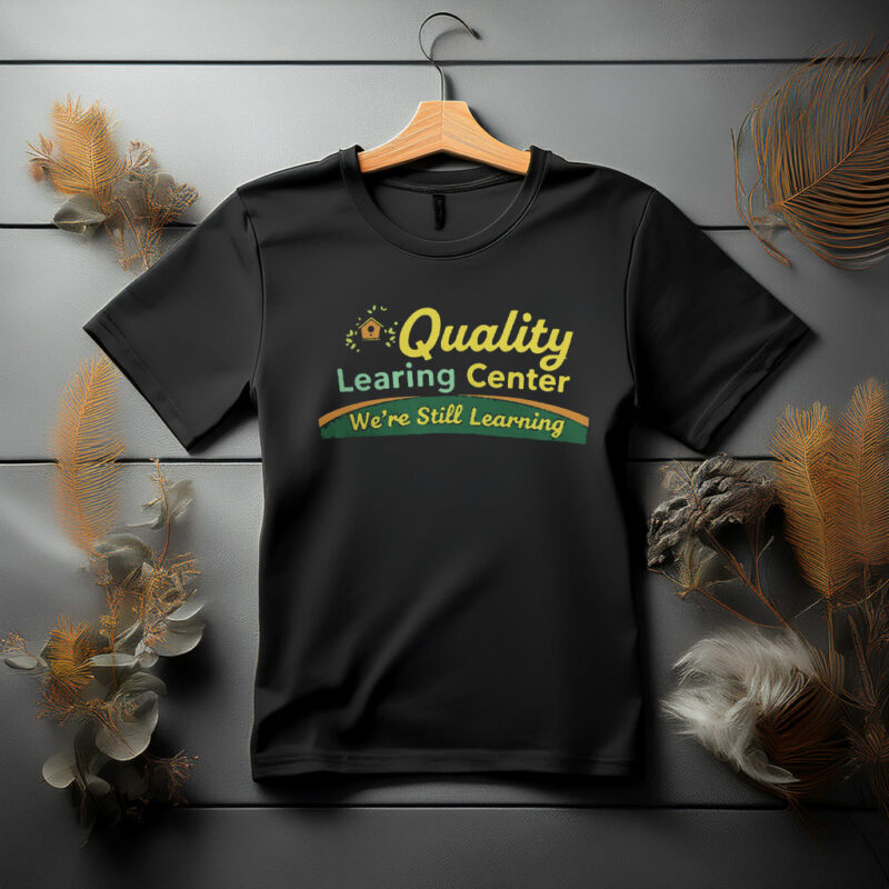 Quality Learning Center “We Are Still Learning” T-Shirt