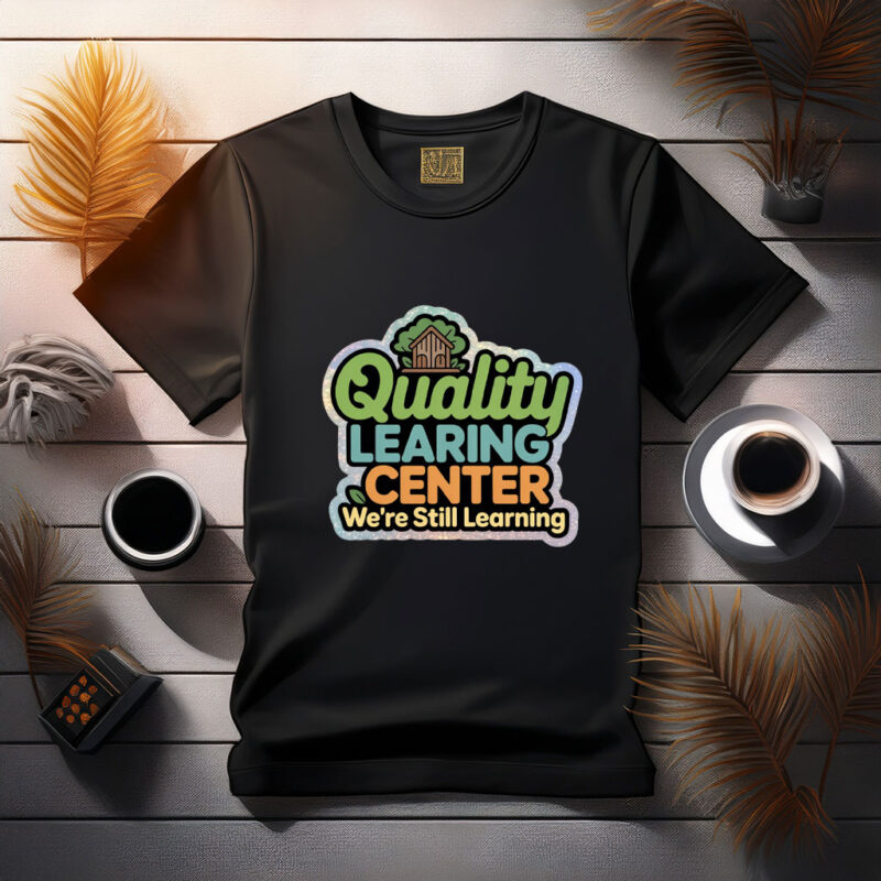 Quality Learning Center – We Are Still Learning Shirt