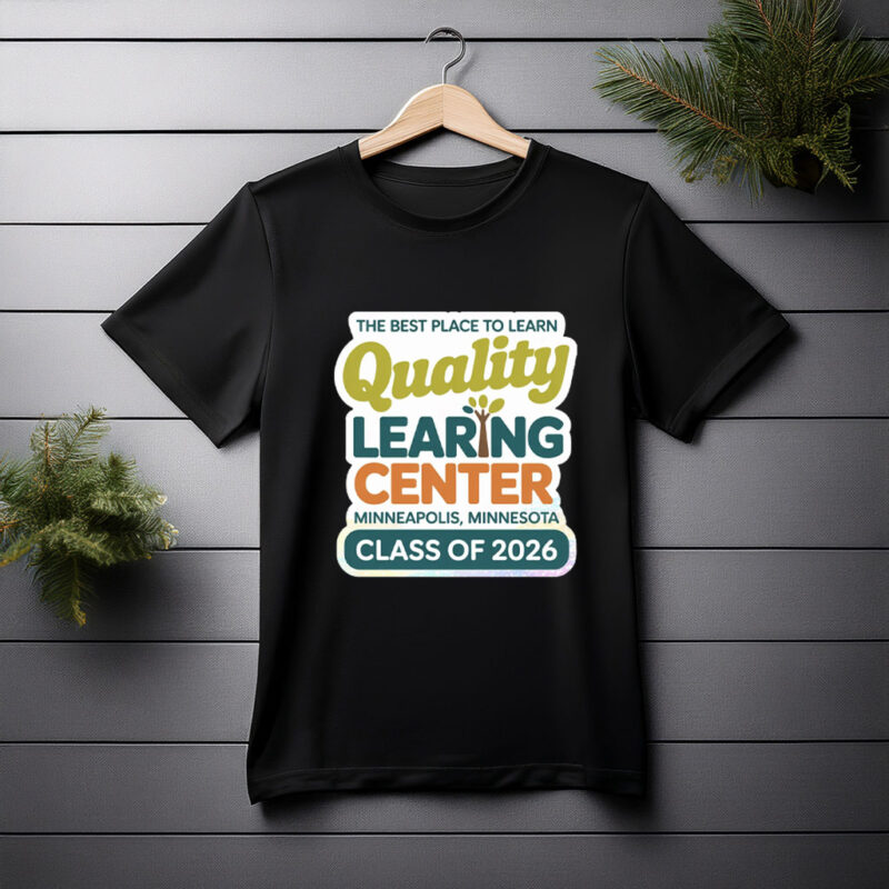 The Best Place to Learning – Quality Learning Center Minneapolis Minnesota T-Shirt