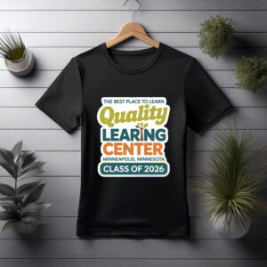 The Best Place to Learning – Quality Learning Center Minneapolis Minnesota T-Shirt
