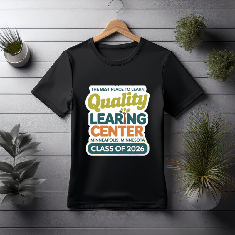 The Best Place to Learning – Quality Learning Center Minneapolis Minnesota T-Shirt